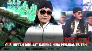 🔴NEWS UPDATE Gus Miftah Diserbu dan Dihujat Netizen Karena Hina Pedagang Es Teh [upl. by Atekram290]