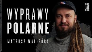 Mateusz Waligóra  Wyprawy polarne  Black Hat Ultra Podcast [upl. by Grider661]