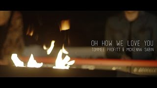 Oh How We Love You Worship Cover  Tommee Profitt amp McKenna Sabin [upl. by Taite315]