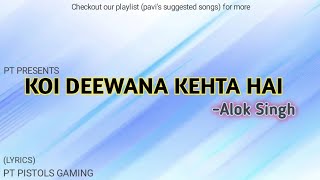 Koi deewana kehta hai koi pagal samajta hai with lyrics  heart touching song  Alok singh [upl. by Eirehs765]