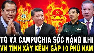 TQ Và Campuchia SỐC NẶNG Khi VN Đề Xuất Xây Siêu Kênh Đào Gấp 10 Lần Vốn Kênh Phù Nam [upl. by Haididej]