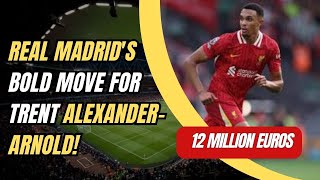 Real Madrids bold move for Trent AlexanderArnold 12 million euros [upl. by Aekerly]