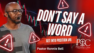 GET INTO POSITION 6  DONT SAY WORD Pastor Ronnie Bell [upl. by Dollie553]