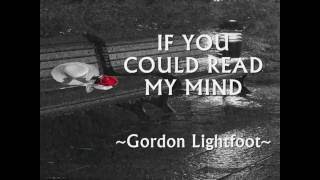 IF YOU COULD READ MY MIND  Gordon Lightfoot  Lyrics [upl. by Meensat527]