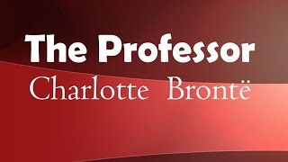 The Professor by Charlotte Brontë Book Reading British English Female Voice [upl. by Htebaras59]