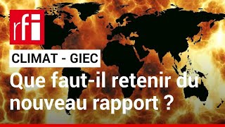 Climat  GIEC  que fautil retenir du nouveau rapport  • RFI [upl. by Anehsat]