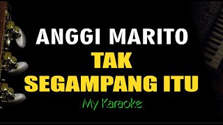 TAK SEGAMPANG ITU  ANGGI MARITO KARAOKE [upl. by Livingston]