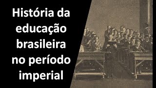 História da educação brasileira no período imperial 18221889 [upl. by Greenman494]