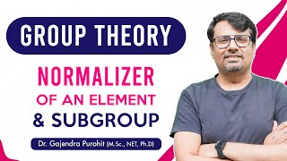 Group Theory  Normalizer of Element  Normalizer of Subgroup  Concepts and Example [upl. by Adniuqal]