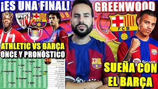 ⚽️¡HOY ATHLETIC vs BARÇA Es UNA FINAL  ONCE y PRONÓSTICO  GREENWOOD SUEÑA con JUGAR en el BARÇA [upl. by Lantz]