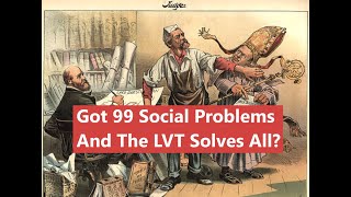 99 Social Problems And The LVT Solves All [upl. by Archambault]