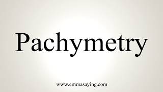 How To Pronounce Pachymetry [upl. by Audris]