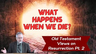 3 What Happens When We Die  Old Testament Resurrection Part 2 [upl. by Isis]