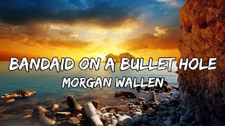 Morgan Wallen – Bandaid On A Bullet Hole Lyrics [upl. by Augustus]