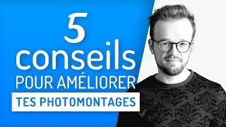 5 Conseils pour Améliorer tes Photomontages [upl. by Eltsyrhc]