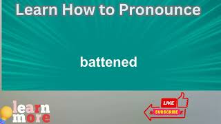 How to Pronounce battened [upl. by Ennaeiluj761]