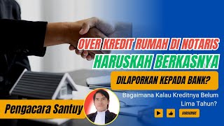 Over Kredit Rumah di Notaris Haruskah Berkasnya Dilaporkan Kepada Bank [upl. by Htes]