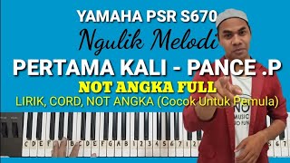 Ngulik Melodi quotPERTAMA KALI  Pance Pondaagquot Lirik Cord Not Angka Yamaha PSR S670 [upl. by Burnight]