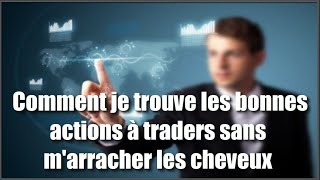 Comment je trouve les bonnes actions à trader sans marracher les cheveux [upl. by Atled629]