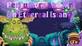 My Singing Monsters  Pentumbra and Xrt on Ethereal Island Mystic  MSM [upl. by Madigan360]