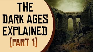 The Dark Ages Explained  Part 1 [upl. by Tchao339]