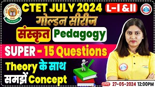 CTET Exam 2024  CTET Sanskrit Class CTET Sanskrit Pedagogy Top 15 Theory Based Questions [upl. by Aloysius]