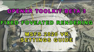 MSFS 2020 OPENXR TOOLKIT  FIXED FOVEATED RENDERING  SETTINGS GUIDE [upl. by Georg747]