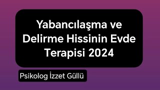 Yabancılaşma ve Delirme Hissinin Evde Terapisi 2024 [upl. by Jamel]