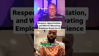 Respect Appreciation and Worth Elevating Employee Experience [upl. by Thebazile]