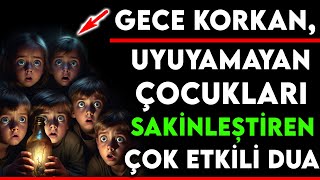 GECE KORKAN UYUYAMAYAN ÇOCUKLARI SAKİNLEŞTİREN ÇOK ETKİLİ DUA [upl. by Avrenim433]