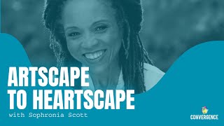 Artscape to Heartscape With Sophronia Scott [upl. by Zosema335]