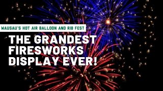 Wausau’s Grandest Fireworks Display Ever  Hot Air Balloon amp Rib Fest  Travel Wisconsin [upl. by Moonier]