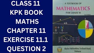 Class 11 KPK Book Maths Chapter 11 Exercise 111 Question 2 [upl. by Kciregor]