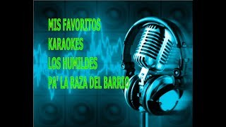 MIS FAVORITOS KARAOKES  LOS HUMILDES  PA LA RAZA DEL BARRIO [upl. by Amaleta]