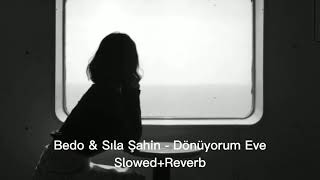 Bedo amp Sıla Şahin  DÖNÜYORUM EVE slowedreverb [upl. by Akenahc]