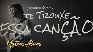 Mateus Alves  Te Trouxe Essa Canção Videoclipe Oficial [upl. by Denice]