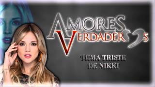 Amores Verdaderos  Tema triste de Nikki Remake [upl. by Silden]