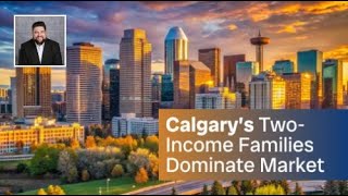 Calgary’s TwoIncome Families Drive up Housing Demand [upl. by Bakerman]