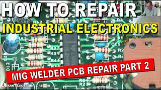 PART 2 Industrial PCB Repair Without Schematics  Practical Example  MIG Welder [upl. by Hajidak581]