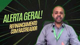 Refinanciamento com Rastreador  Alerta Geral [upl. by Suoivatram978]