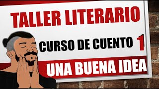 TALLER LITERARIO Curso de escritura de cuento N°1  La idea [upl. by Alleber253]