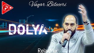 RelaxMix ft Vüqar Biləcəri  DOLYA  MEYXANA REMIX [upl. by Pallua]