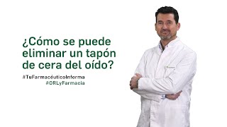 ¿Cómo se puede eliminar un tapón de cera del oído  Tu Farmacéutico Informa ORL [upl. by Doubler]