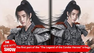 The first film of the quotThe Legend of the Condor Heroesquot trilogy is released The rumor about the fil [upl. by Naerol210]