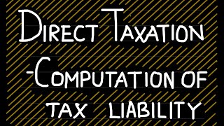 Direct Taxation  Computation of Tax Liability cmainter [upl. by Dor]