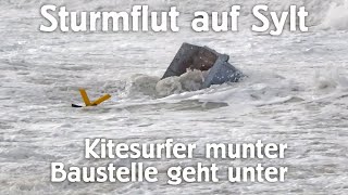 Sturmflut auf Sylt  Kitesurfer munter  Baustelle geht unter [upl. by Auginahs]