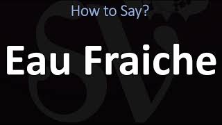 How to Pronounce Eau Fraiche CORRECTLY [upl. by Merriman]