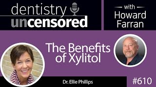 610 The Benefits of Xylitol with Ellie Phillips  Dentistry Uncensored with Howard Farran [upl. by Oriana]