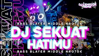 DJ SEKUAT HATIMU BASS BLAYER MIDDLE KEMROTOK  DJ CEMPLON REMIX Is Back ‼️ [upl. by Mikkel]