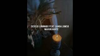 Dedelo Lonwabo Ft Langa Lomso  Makukhanye [upl. by Ahsal419]